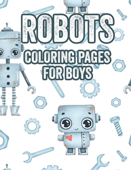 Paperback Robots Coloring Pages For Boys: Toddlers Coloring Book Of Amazing Robots, Coloring Pages With Trace Activities Book