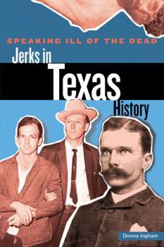 Paperback Speaking Ill of the Dead: Jerks in Texas History Book
