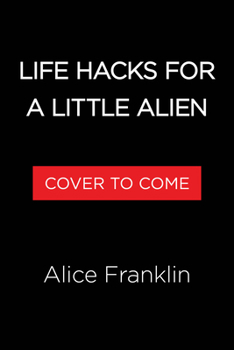 Life Hacks for a Little Alien