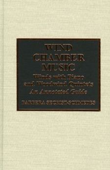 Hardcover Wind Chamber Music: Winds with Piano and Woodwind Quintets--An Annotated Guide Book
