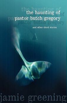 Paperback The Haunting of Pastor Butch Gregory and Other Short Stories Book