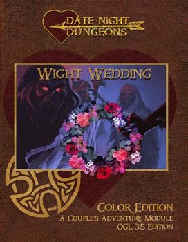 Paperback Wight Wedding: A Couple's Adventure Module: OGL 3.5 Edition: Color Edition (Date Night Dungeons) Book