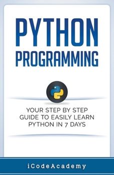Paperback Python Programming: Your Step By Step Guide To Easily Learn Python in 7 Days Book