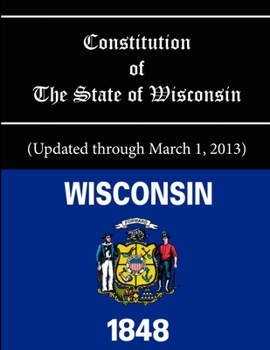 Paperback Constitution of The State of Wisconsin - Updated through March 1, 2013 Book