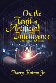 Paperback On the Trail of Artificial Intelligence: A Technical Novel Book