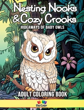 Paperback Nesting Nooks and Cozy Crooks: Unveiling the Whimsical Hideaways of Baby Owls Book