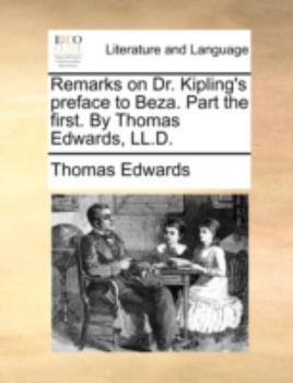 Paperback Remarks on Dr. Kipling's Preface to Beza. Part the First. by Thomas Edwards, LL.D. Book