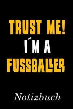 Trust Me I´m A Fussballer Notizbuch: | Notizbuch mit 110 linierten Seiten | Format 6x9 DIN A5 | Soft cover matt | (German Edition)