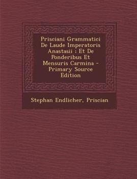 Paperback Prisciani Grammatici de Laude Imperatoris Anastasii; Et de Ponderibus Et Mensuris Carmina [Latin] Book