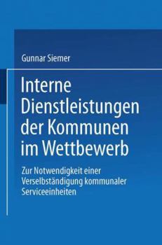 Paperback Interne Dienstleistungen Der Kommunen Im Wettbewerb: Zur Notwendigkeit Einer Verselbständigung Kommunaler Serviceeinheiten [German] Book