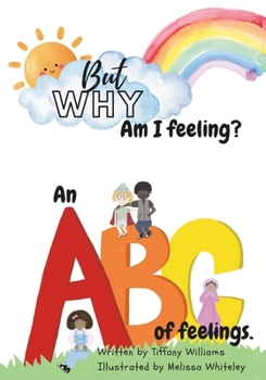 But Why: Am I feeling?: An ABC of feelings.