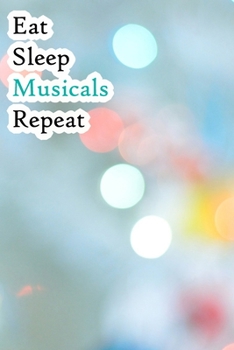 Paperback Eat Sleep Musicals Repeat: Lined Notebook / Journal Gift, 200 Pages, 6x9, Lights Game Cover, Matte Finish Inspirational Quotes Journal, Notebook, Book