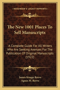 The New 1001 Places To Sell Manuscripts: A Complete Guide For All Writers Who Are Seeking Avenues For The Publication Of Original Manuscripts