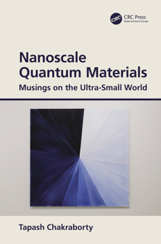 Paperback Nanoscale Quantum Materials: Musings on the Ultra-Small World Book