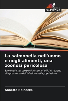 La salmonella nell'uomo e negli alimenti, una zoonosi pericolosa (Italian Edition)
