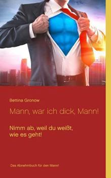 Mann, war ich dick, Mann!: Nimm ab, weil du weißt, wie es geht!