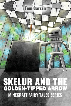 Paperback Skelur and the Golden-Tipped Arrow: Minecraft Fairy Tales Series Book