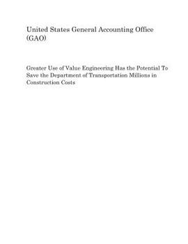 Paperback Greater Use of Value Engineering Has the Potential to Save the Department of Transportation Millions in Construction Costs Book