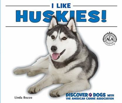 I Like Huskies! - Book  of the Discover Dogs with the American Canine Association