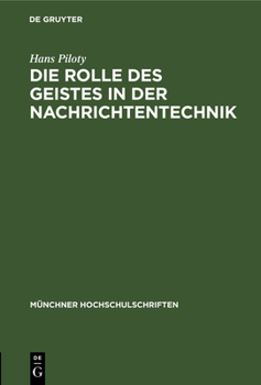 Hardcover Die Rolle Des Geistes in Der Nachrichtentechnik: Vortrag Anläßlich Der Jahresfeier Am 3. Dezember 1948 [German] Book