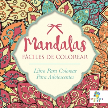 Mandalas Fáciles De Colorear: Libro Para Colorear Para Adolescentes