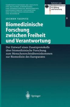 Biomedizinische Forschung zwischen Freiheit und Verantwortung: Der Entwurf eines Zusatzprotokolls über biomedizinische Forschung zum Menschenrechtsübereinkommen ... der Universitäten Heidelberg und Ma