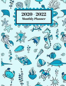 2020-2022 Monthly Planner: Sea Life Fish Crabs Turtles Ocean Design Cover 2 Year Planner Appointment Calendar Organizer And Journal Notebook 8.5 X 11
