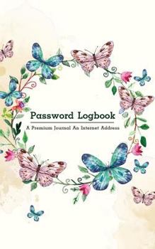 Paperback Password Logbook: A Premium Journal An Internet Address and Password Journal: Butterfly: internet password organizer, username and passw Book