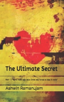 Paperback The Ultimate Secret: Part - 1 "Ramu Kaka said Jesus Christ was forced to stay in India" Book