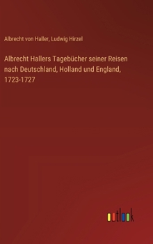 Albrecht Hallers Tagebücher seiner Reisen nach Deutschland, Holland und England, 1723-1727 (German Edition)