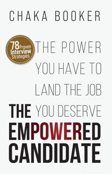 The Empowered Candidate : The Power You Have to Land the Job You Deserve