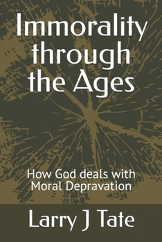 Paperback Immorality through the Ages: How God deals with Moral Depravation Book