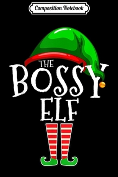 Composition Notebook: The Bossy Elf Group Matching Family Christmas Gift Funny  Journal/Notebook Blank Lined Ruled 6x9 100 Pages