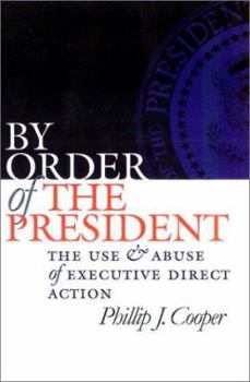 Hardcover By Order of the President: The Use and Abuse of Executive Direct Action Book