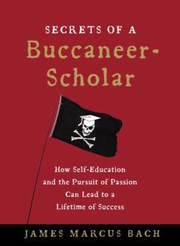 Hardcover Secrets of a Buccaneer-Scholar: How Self-Education and the Pursuit of Passion Can Lead to a Lifetime of Success Book