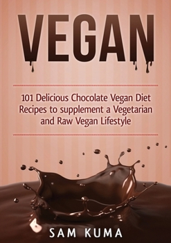 Paperback Vegan: 101 Delicious Chocolate Vegan Diet Recipes to supplement a Vegetarian and Raw Vegan Lifestyle Book