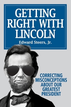 Paperback Getting Right With Lincoln: Correcting Misconceptions About Our Greatest President Book