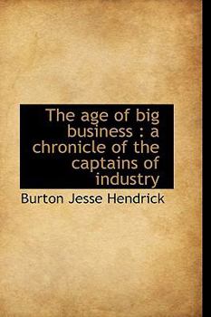 The Age of Big Business : A chronicle of the captains of Industry