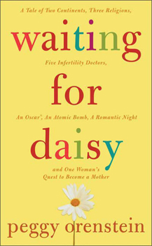 Hardcover Waiting for Daisy: A Tale of Two Continents, Three Religions, Five Infertility Doctors, an Oscar, an Atomic Bomb, a Romantic Night, and O Book