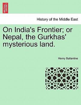 Paperback On India's Frontier; Or Nepal, the Gurkhas' Mysterious Land. Book