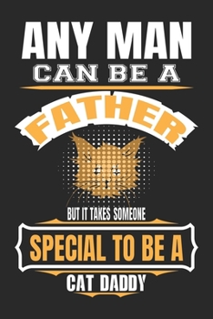 Any Man Can Be A Father But It Takes Someone Special To Be A Cat Daddy: Travel Journal for Women and Men, Travel Journal for Kids, Travel Journal with Prompts