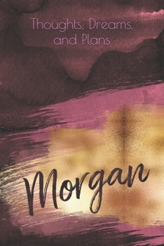 Paperback Thoughts, Dreams, and Plans: Morgan (personalized lined notebook, journal, diary) Book