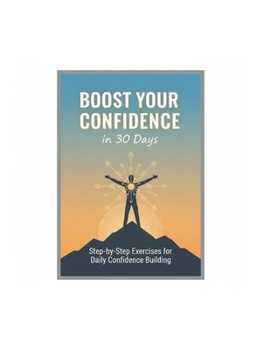 Paperback Boost Your Confidence in 30 Days: Step-by-Step Exercises for Daily Confidence Building Book