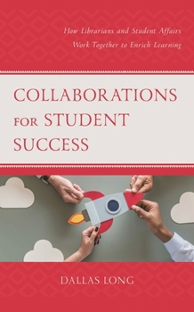 Paperback Collaborations for Student Success: How Librarians and Student Affairs Work Together to Enrich Learning Book