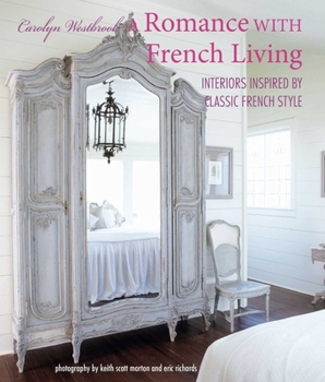 Hardcover A Romance with French Living: Interiors Inspired by Classic French Style Book