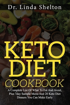 Paperback Keto Diet Cookbook: A Complete List Of What To Eat And Avoid, Plus 7day Sample Menu And 20 Keto Diet Dinners You Can Make Early Book