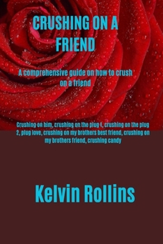 Paperback Crushing on a friend: A comprehensive guide on how to crush on a friend [Large Print] Book