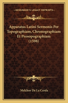 Paperback Apparatus Latini Sermonis Per Topographiam, Chronographiam Et Prosopographiam (1598) [Latin] Book