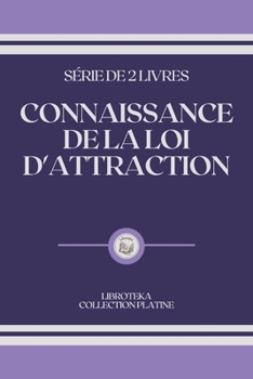 Paperback Connaissance de la Loi d'Attraction: s?rie de 2 livres [French] Book