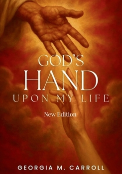 God's Hand Upon My Life: New Addition